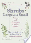 Arbuști mari și mici: Nativi și ornamentali pentru grădinile din Midwest - Shrubs Large and Small: Natives and Ornamentals for Midwest Gardens