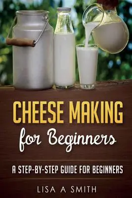 Fabricarea brânzei pentru începători: Un ghid pas cu pas pentru începători - Cheese Making for Beginners: A Step-by-Step Guide for Beginners