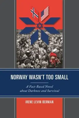 Norvegia nu era prea mică: Un roman bazat pe fapte despre întuneric și supraviețuire - Norway Wasn't Too Small: A Fact-Based Novel about Darkness and Survival