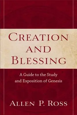 Creație și binecuvântare: Un ghid pentru studiul și expunerea Genezei - Creation and Blessing: A Guide to the Study and Exposition of Genesis