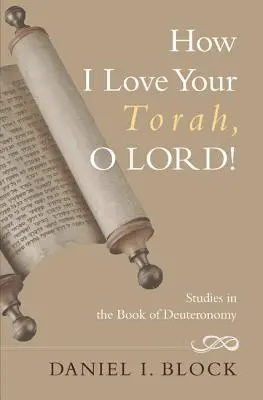 Cât de mult iubesc Tora Ta, Doamne! Studii în Cartea Deuteronomului - How I Love Your Torah, O Lord!: Studies in the Book of Deuteronomy