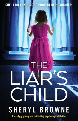 The Liar's Child: Un thriller psihologic absolut captivant și captivant - The Liar's Child: A totally gripping and nail-biting psychological thriller