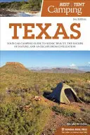 Best Tent Camping: Texas: Ghidul dvs. de campare cu mașina pentru frumusețea peisajului, sunetele naturii și o evadare din civilizație - Best Tent Camping: Texas: Your Car-Camping Guide to Scenic Beauty, the Sounds of Nature, and an Escape from Civilization