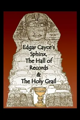 Sfinxul lui Edgar Cayce, Sala Recordurilor și Sfântul Graal - Edgar Cayce's Sphinx, the Hall of Records & the Holy Grail