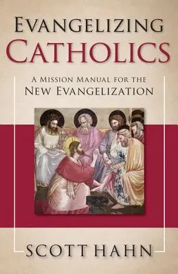 Evanghelizarea catolicilor: Un manual de misiune pentru noua evanghelizare - Evangelizing Catholics: A Mission Manual for the New Evangelization