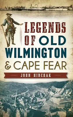 Legendele vechiului Wilmington și Cape Fear - Legends of Old Wilmington & Cape Fear