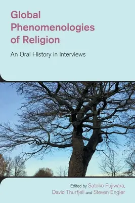 Fenomenologii globale ale religiei: O istorie orală în interviuri - Global Phenomenologies of Religion: An Oral History in Interviews