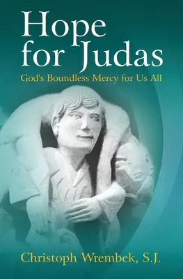 Speranță pentru Iuda: Milostivirea fără margini a lui Dumnezeu pentru noi toți - Hope for Judas: God's Boundless Mercy for Us All