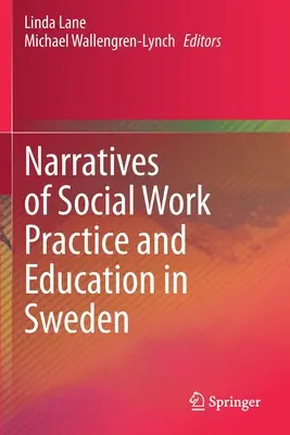 Narrative ale practicii și educației în domeniul asistenței sociale în Suedia - Narratives of Social Work Practice and Education in Sweden