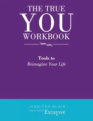 Cartea de lucru The True You: Instrumente pentru a-ți reimagina viața - The True You Workbook: Tools to Reimagine Your Life