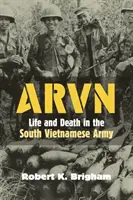 Arvn: Viață și moarte în armata sud-vietnameză - Arvn: Life and Death in the South Vietnamese Army