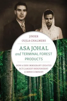 Asa Johal și Terminal Forest Products: Cum a creat un imigrant sikh cea mai mare companie independentă de cherestea din Bc - Asa Johal and Terminal Forest Products: How a Sikh Immigrant Created Bc's Largest Independent Lumber Company