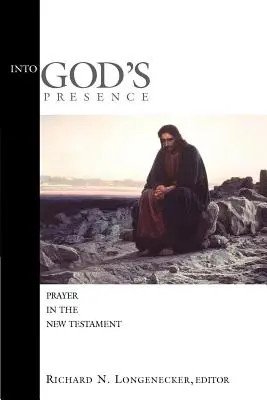 Into God's Presence: Rugăciunea în Noul Testament - Into God's Presence: Prayer in the New Testament