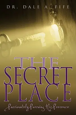 Locul secret: Urmărind cu pasiune Prezența Sa - The Secret Place: Passionately Pursuing His Presence