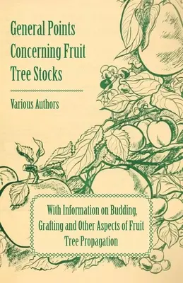 Aspecte generale privind plantele de pomi fructiferi - cu informații privind înmugurirea, altoirea și alte aspecte ale înmulțirii pomilor fructiferi - General Points Concerning Fruit Tree Stocks - With Information on Budding, Grafting and Other Aspects of Fruit Tree Propagation