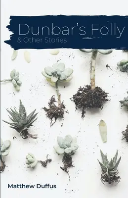 Nebunia lui Dunbar și alte povestiri - Dunbar's Folly and Other Stories