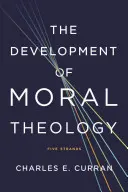 Dezvoltarea teologiei morale: Cinci filoane - The Development of Moral Theology: Five Strands