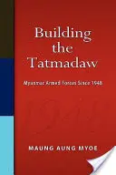 Construirea Tatmadaw: Forțele armate din Myanmar din 1948 - Building the Tatmadaw: Myanmar Armed Forces Since 1948