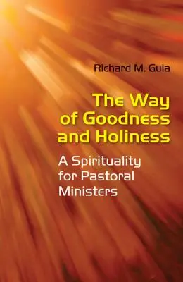 Calea bunătății și a sfințeniei: O spiritualitate pentru miniștrii pastorali - The Way of Goodness and Holiness: A Spirituality for Pastoral Ministers