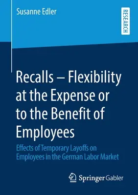 Retrageri - Flexibilitate în detrimentul sau în beneficiul angajaților: Efectele concedierilor temporare asupra angajaților pe piața muncii din Germania - Recalls - Flexibility at the Expense or to the Benefit of Employees: Effects of Temporary Layoffs on Employees in the German Labor Market
