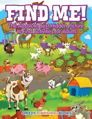 Găsește-mă! Absolut cele mai bune activități cu imagini ascunse de găsit pentru adulți - Find Me! The Absolute Best Hidden Picture to Find Activities for Adults