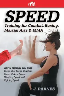 Antrenament de viteză pentru luptă, box, arte marțiale și Mma: Cum să-ți maximizezi viteza mâinilor, viteza picioarelor, viteza loviturilor, viteza loviturilor cu piciorul, viteza luptelor, - Speed Training for Combat, Boxing, Martial Arts, and Mma: How to Maximize Your Hand Speed, Foot Speed, Punching Speed, Kicking Speed, Wrestling Speed,