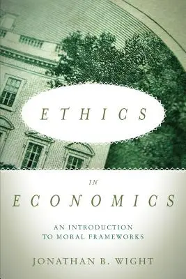Etica în economie: An Introduction to Moral Frameworks (O introducere în cadrele morale) - Ethics in Economics: An Introduction to Moral Frameworks