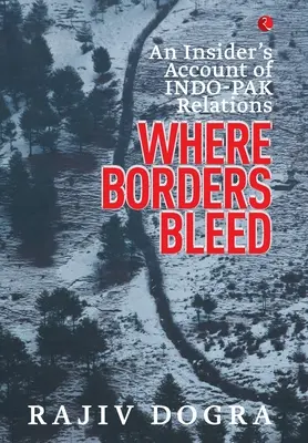 Unde granițele sângerează: O relatare din interior a relațiilor Indo-Pak - Where Borders Bleed: An Insider's Account of Indo-Pak Relations