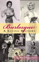 Burlesque: O istorie vie (Hardback) - Burlesque: A Living History (Hardback)