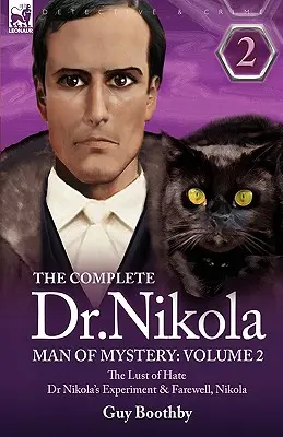 The Complete Dr Nikola-Man of Mystery: Volumul 2 - Pofta de ură, Experimentul doctorului Nikola și Adio, Nikola - The Complete Dr Nikola-Man of Mystery: Volume 2-The Lust of Hate, Dr Nikola's Experiment & Farewell, Nikola