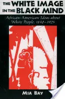 Imaginea albilor în mintea negrilor: Idei afro-americane despre oameni albi, 1830-1925 - The White Image in the Black Mind: African-American Ideas about White People, 1830-1925