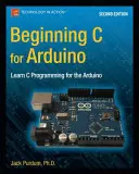 Beginning C for Arduino, Ediția a doua: Învață programare C pentru Arduino - Beginning C for Arduino, Second Edition: Learn C Programming for the Arduino