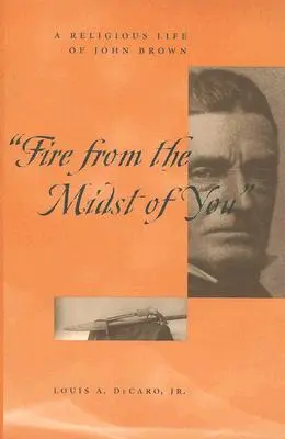 Fire from the Midst of You: O viață religioasă a lui John Brown - Fire from the Midst of You: A Religious Life of John Brown