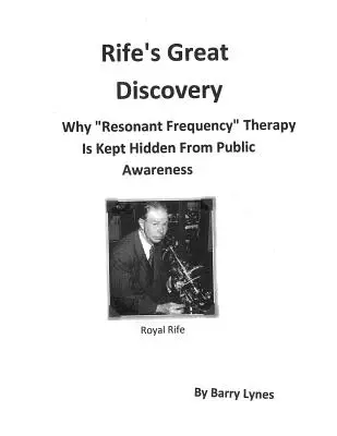Marea descoperire a lui Rife: De ce terapia cu „frecvență rezonantă” este ținută ascunsă de conștiința publică” - Rife's Great Discovery: Why Resonant Frequency
