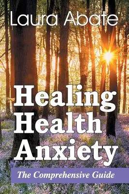 Vindecarea anxietății de sănătate: Ghid cuprinzător - Healing Health Anxiety: The Comprehensive Guide