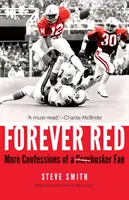 Forever Red: Mai multe confesiuni ale unui fan Cornhusker - Forever Red: More Confessions of a Cornhusker Fan