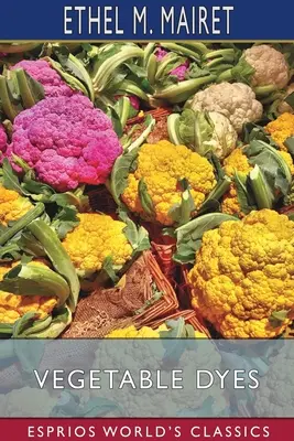 Vopsele vegetale (Esprios Classics) - Vegetable Dyes (Esprios Classics)