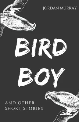 Bird Boy: și alte povestiri scurte - Bird Boy: and Other Short Stories