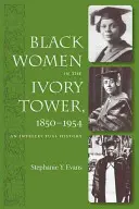 Femeile de culoare în turnul de fildeș, 1850-1954: O istorie intelectuală - Black Women in the Ivory Tower, 1850-1954: An Intellectual History