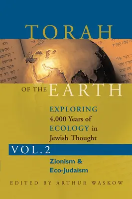 Torah of the Earth Vol 2: Explorarea a 4.000 de ani de ecologie în gândirea evreiască: Sionism și eco-judaism - Torah of the Earth Vol 2: Exploring 4,000 Years of Ecology in Jewish Thought: Zionism & Eco-Judaism
