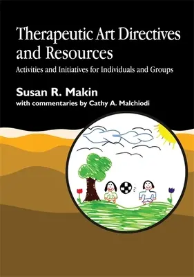 Directive și resurse de artă terapeutică: Activități și inițiative pentru indivizi și grupuri - Therapeutic Art Directives and Resources: Activities and Initiatives for Individuals and Groups