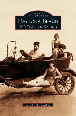 Daytona Beach: 100 de ani de curse - Daytona Beach: 100 Years of Racing