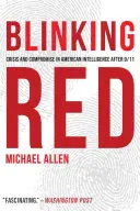 Blinking Red: Criză și compromis în serviciile secrete americane după 11 septembrie 2001 - Blinking Red: Crisis and Compromise in American Intelligence After 9/11