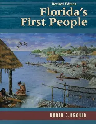 Primii oameni din Florida: 12.000 de ani de istorie umană - Florida's First People: 12,000 Years of Human History