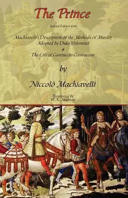 Prințul - Ediție specială cu descrierea lui Machiavelli a metodelor de crimă adoptate de ducele Valentino și viața lui Castruccio Castracani - The Prince - Special Edition with Machiavelli's Description of the Methods of Murder Adopted by Duke Valentino & the Life of Castruccio Castracani