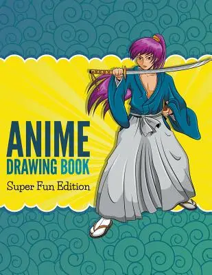 Carte de desen Anime: Ediție super distractivă - Anime Drawing Book: Super Fun Edition
