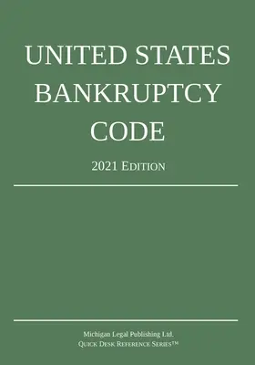 Codul falimentului al Statelor Unite; ediția 2021 - United States Bankruptcy Code; 2021 Edition
