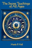 Învățăturile secrete ale tuturor timpurilor: O prezentare enciclopedică a filosofiei simbolice masonice, hermetice, qabbalistice și rosicruciene - The Secret Teachings of All Ages: An Encyclopedic Outline of Masonic, Hermetic, Qabbalistic and Rosicrucian Symbolical Philosophy