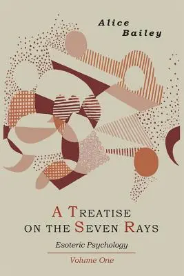 Tratat despre cele șapte raze: Psihologie ezoterică. Volumul unu - A Treatise on the Seven Rays: Esoteric Psychology. Volume One