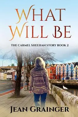Ce va fi: Seria Carmel Sheehan - What Will Be: The Carmel Sheehan Series